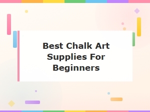 Best Chalk Art Supplies for Beginners: Top Picks to Start Creating