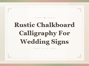 Rustic Chalkboard Calligraphy Tutorial for Beautiful Wedding Signs