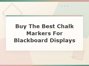 Best Chalk Markers for Blackboard Displays