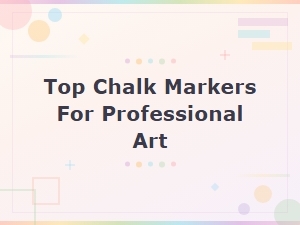 Best Chalk Markers for Professional Artists - Expert Reviews & Top Picks