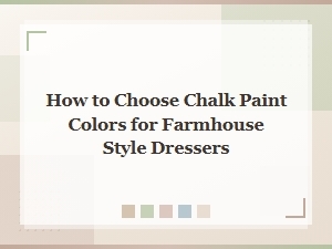 How to Choose Chalk Paint Colors for Farmhouse Style Dressers