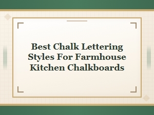 Best Chalk Lettering Styles for Farmhouse Kitchen Chalkboards