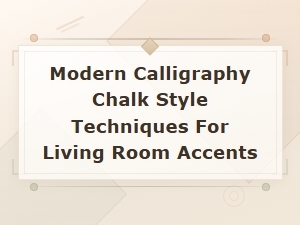 Modern Calligraphy Chalk Style Techniques for Living Room Accents
