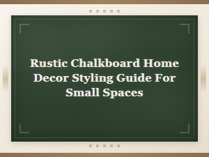 Rustic Chalkboard Decor: a Styling Guide for Small Spaces