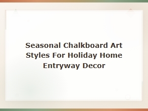 Seasonal Chalkboard Art Styles for Holiday Entryway Decor